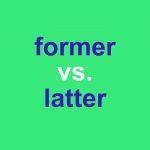 Former Vs Latter What S The Difference Dictionary Com