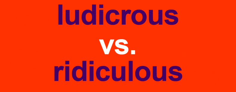 quot Ludicrous quot vs quot Ridiculous quot : How To Use Each Word Dictionary com