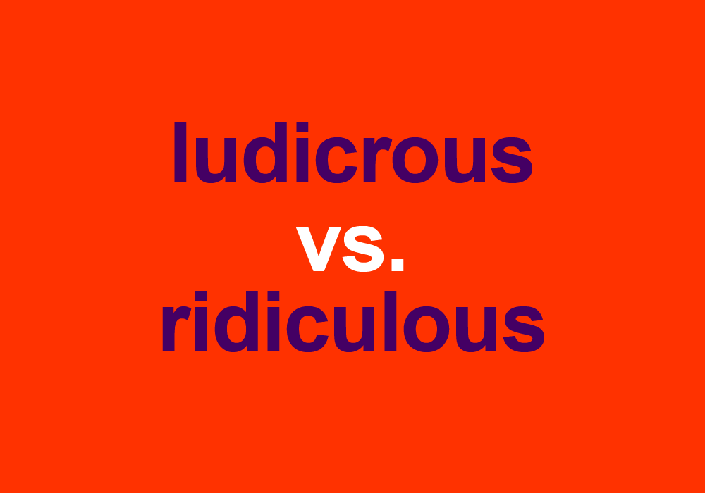 quot Ludicrous quot vs quot Ridiculous quot : How To Use Each Word Dictionary com