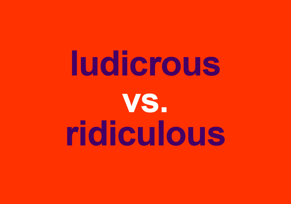  Ludicrous Vs Ridiculous How To Use Each Word Dictionary