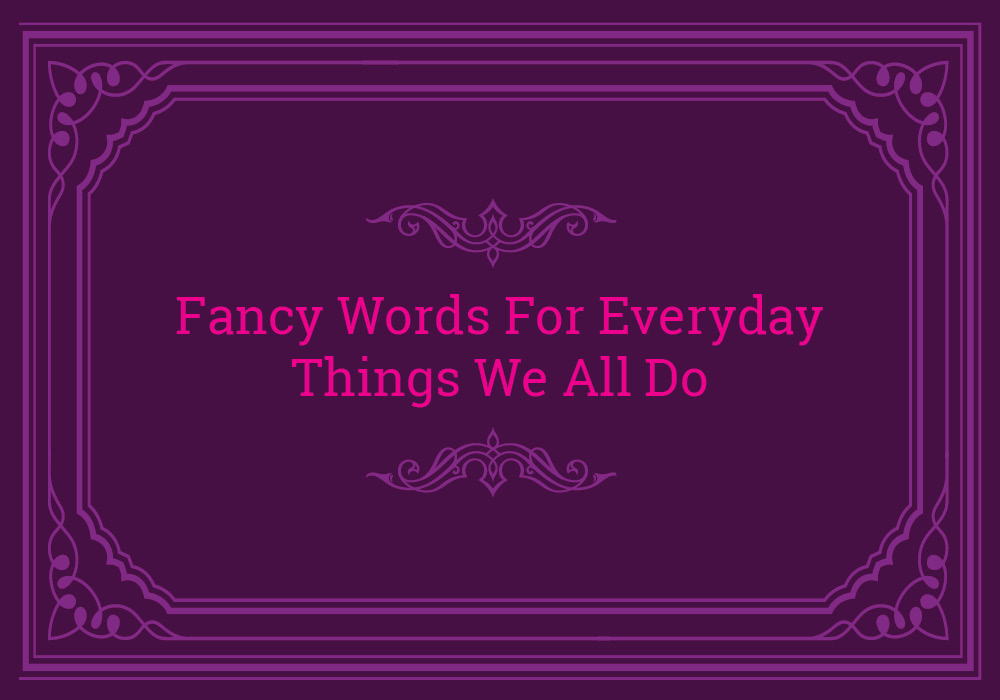 Fancy Words For Everyday Activities Everything After Z By Dictionary