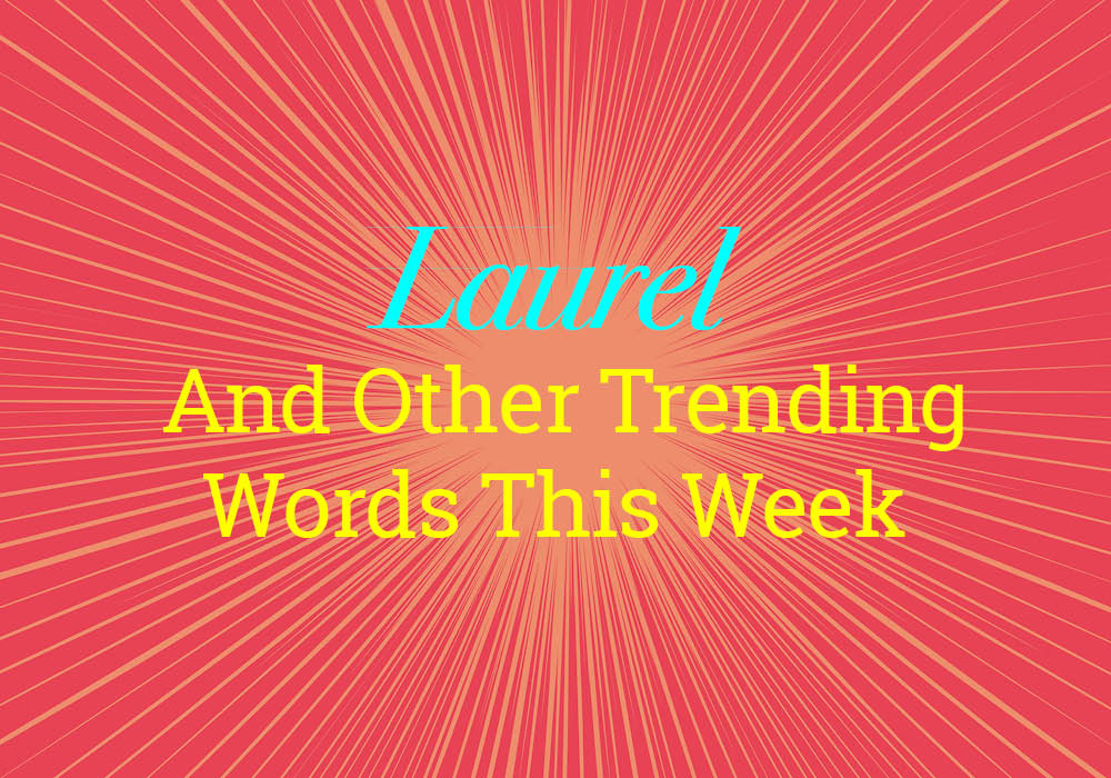 laurel-and-other-trending-words-on-dictionary-dictionary