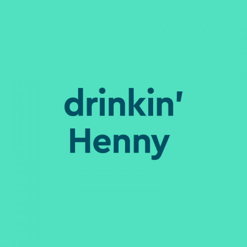 What Does Drinkin' Henny Mean? Slang by