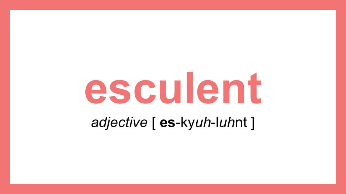 Word of the Day - esculent | Dictionary.com