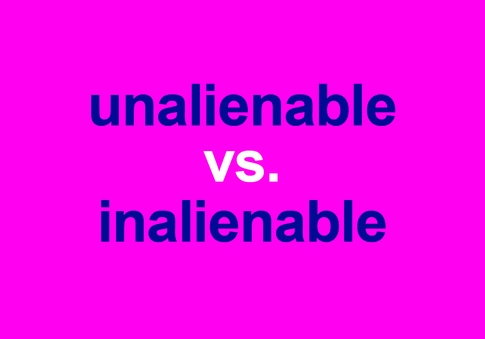  Unalienable Vs Inalienable Is There A Difference Dictionary