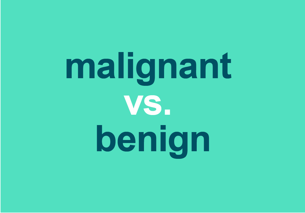  Malignant Vs Benign Which Is Which Dictionary