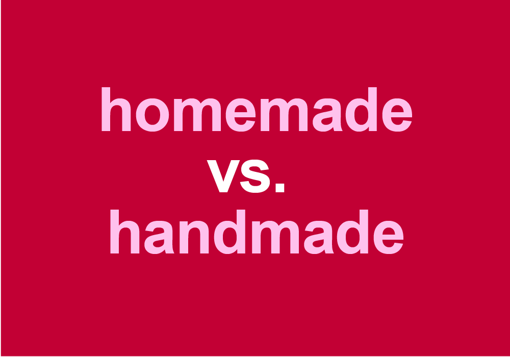  Homemade Vs Handmade Are These Synonyms Thesaurus