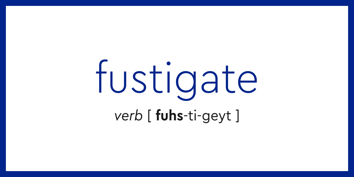 Word Of The Day Fustigate Dictionary Com