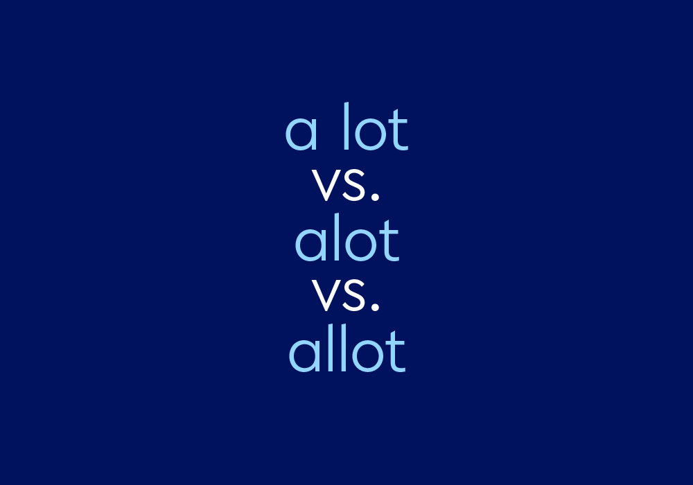 A Lot vs. Alot vs. Allot – What's The Difference