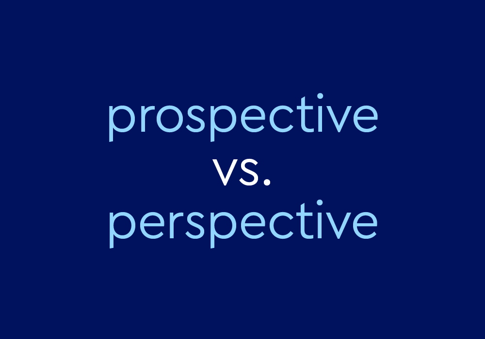 Prospective Vs.Perspective – What's The Difference?