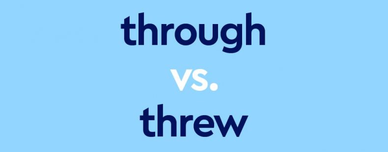  Through Vs Threw What s The Difference Dictionary