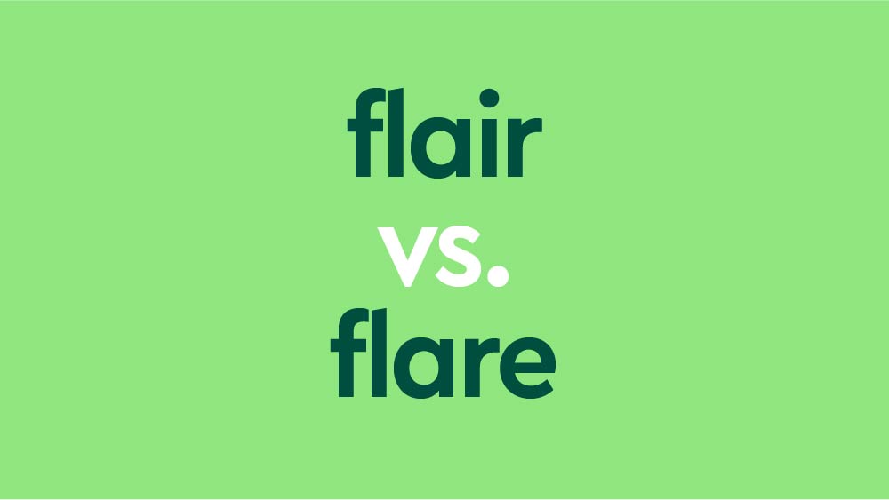 Flair vs. Flare – What's The Difference?