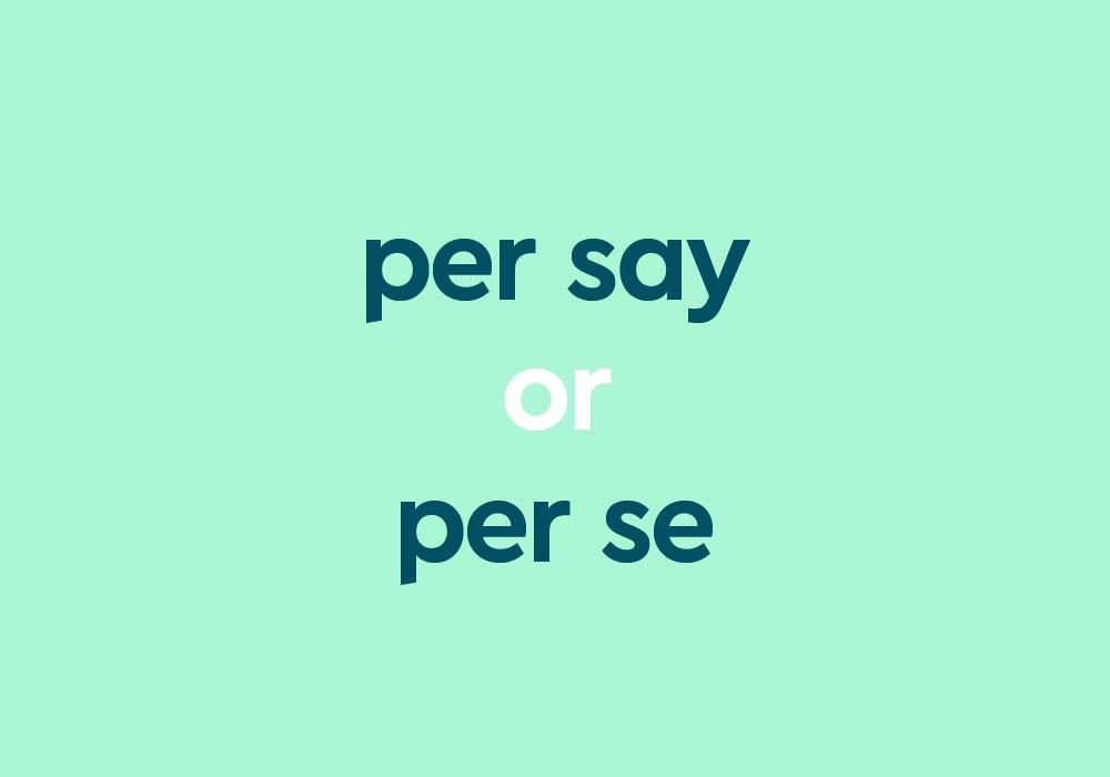 Per Say or Per Se – What's The Difference?