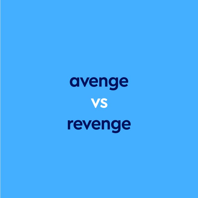 Avenge vs. Revenge: What's The Difference?