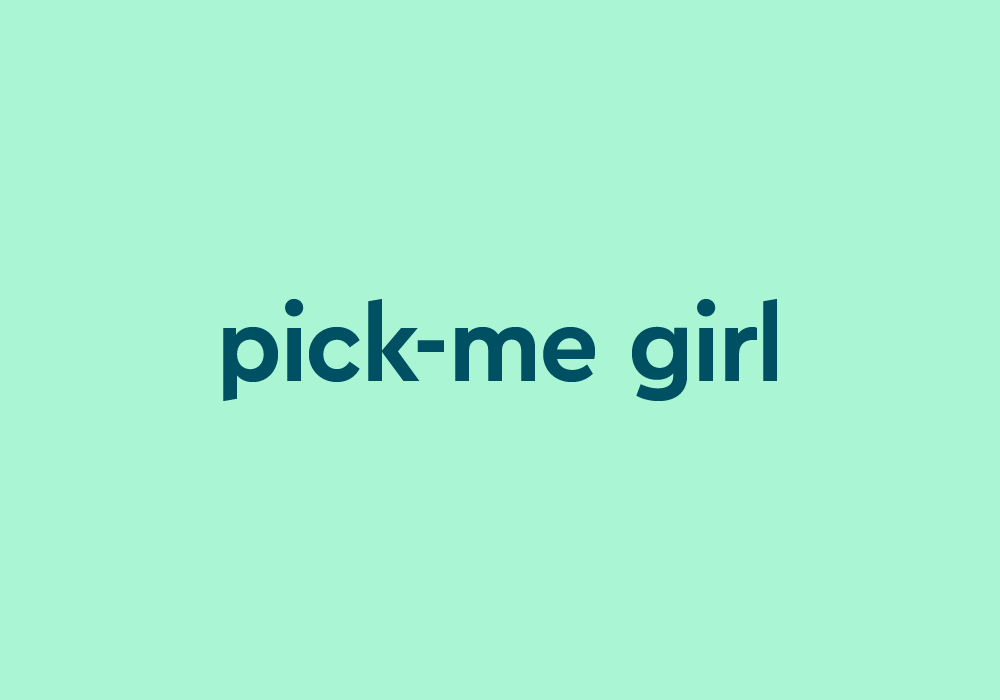 Pick Me Girls: Who They Are and How to Spot Them