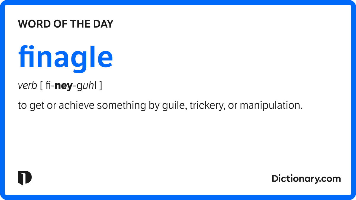 Word of the Day - finagle | Dictionary.com